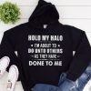 Funny Hoodie Hold My Halo I'm About To Funny Gift