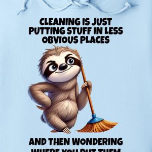 Funny Hoodie Cleaning Is Just Putting Stuff In Less Funny Gift 1