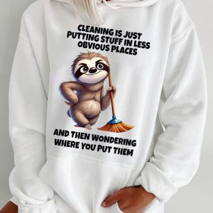 Funny Hoodie Cleaning Is Just Putting Stuff In Less Funny Gift 2
