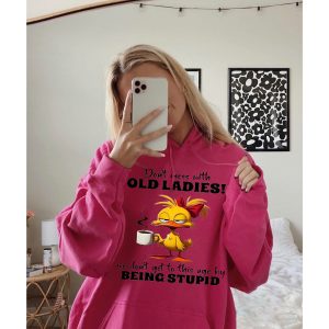 Funny Hoodie Dont Mess With Old Ladies Funny Gift 1