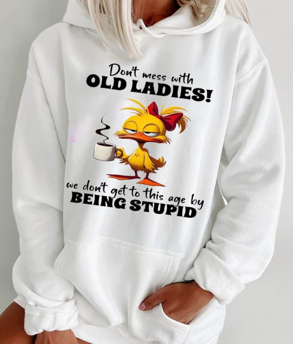 Funny Hoodie Dont Mess With Old Ladies Funny Gift 4