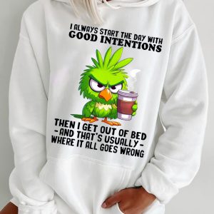 Funny Hoodie I Always The Day With Good Intentions Funny Gift 1