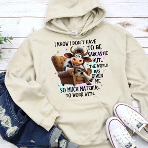 Funny Hoodie I Know I Don't Have To Be Sarcastic But Funny Gift 2
