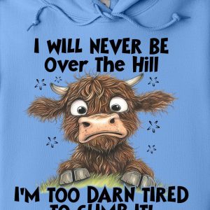 Funny Hoodie I Will Never Be Over The Hill Funny Gift 1