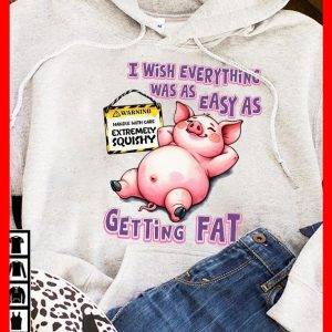 Funny Hoodie I Wish Everything Was As Easy As Getting Fat Piggy Design Funny Gift 1