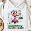 Funny Hoodie If I Was A Bird Funny Gift