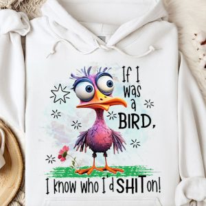Funny Hoodie If I Was A Bird Funny Gift