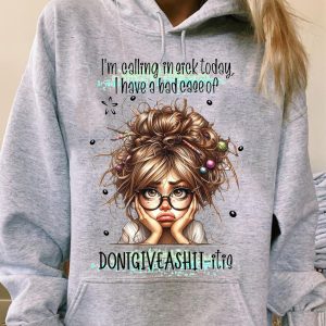 Funny Hoodie I'm Calling In Sick Today I Have A Bad Case Of Funny Gift 1