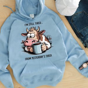 Funny Hoodie I'm Still Tired From Yesterday's Tired Funny Gift 1
