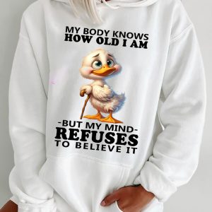 Funny Hoodie My Body Knows How Old I Am Funny Gift 1