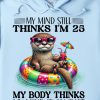 Funny Hoodie My Mind Still Thinks I'm 25 Funny Gift 1