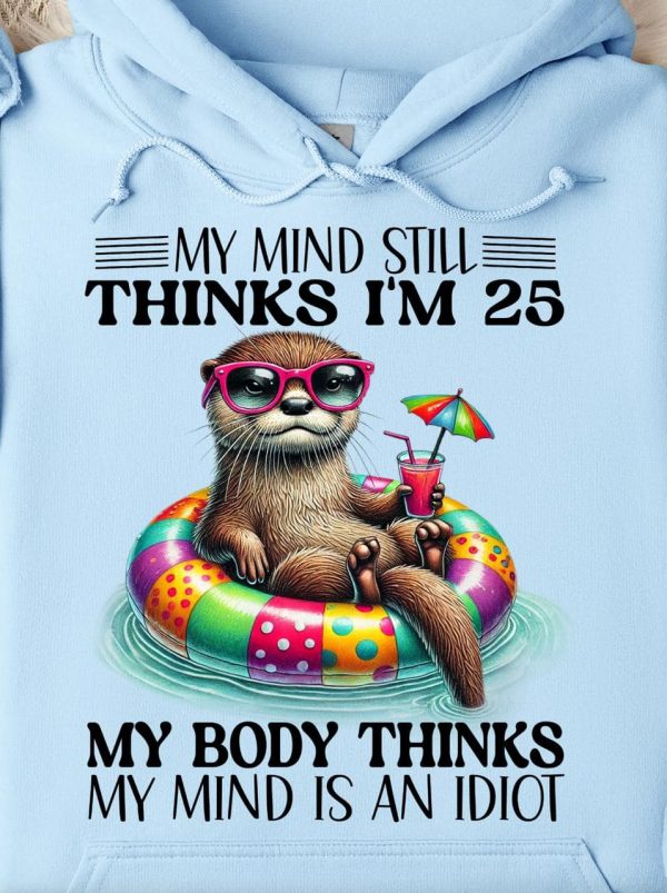 Funny Hoodie My Mind Still Thinks I'm 25 Funny Gift 1