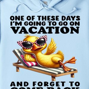 Funny Hoodie One Of These Days I'm Going To Go On Vacation Funny Gift 1