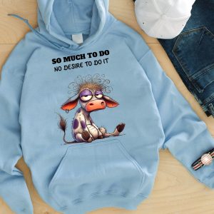 Funny Hoodie So Much To Do No Desire To Do It Funny Gift 1