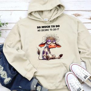 Funny Hoodie So Much To Do No Desire To Do It Funny Gift 2