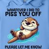Funny Hoodie Whatever I Piss You Off Please Funny Gift 1