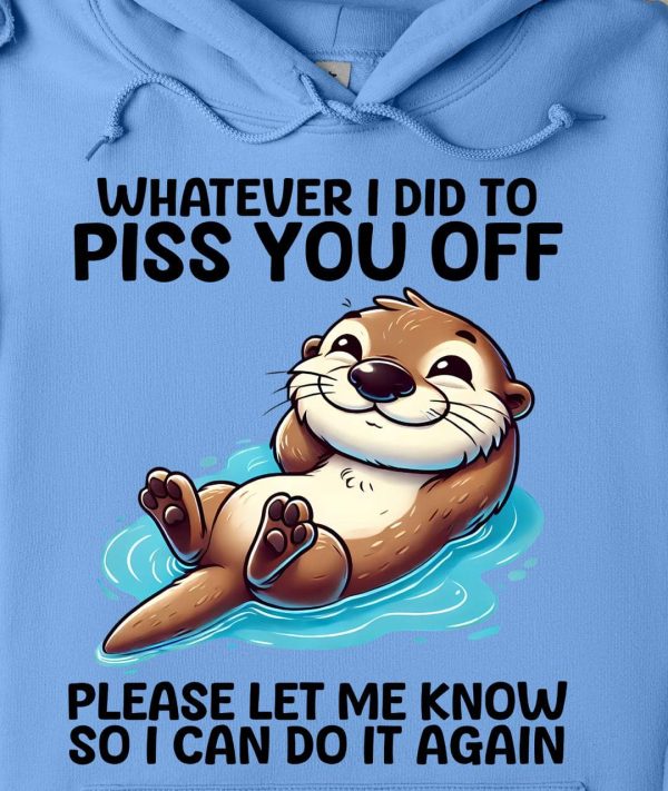 Funny Hoodie Whatever I Piss You Off Please Funny Gift 1