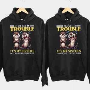 Matching Sister If We Get In Trouble It's My Sister's Fault Sea Otter Design Gift For Sister 1