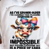 Funny Hoodie As I ve Grown Older I ve Learned That Pleasing Everyone Is Impossible Funny Gift 2