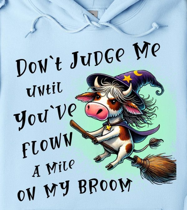 Funny Hoodie Don t Judge Me Until You ve Flown A Mile On My Broom Funny Halloween Gift 1