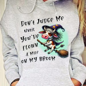 Funny Hoodie Don t Judge Me Until You ve Flown A Mile On My Broom Funny Halloween Gift 4