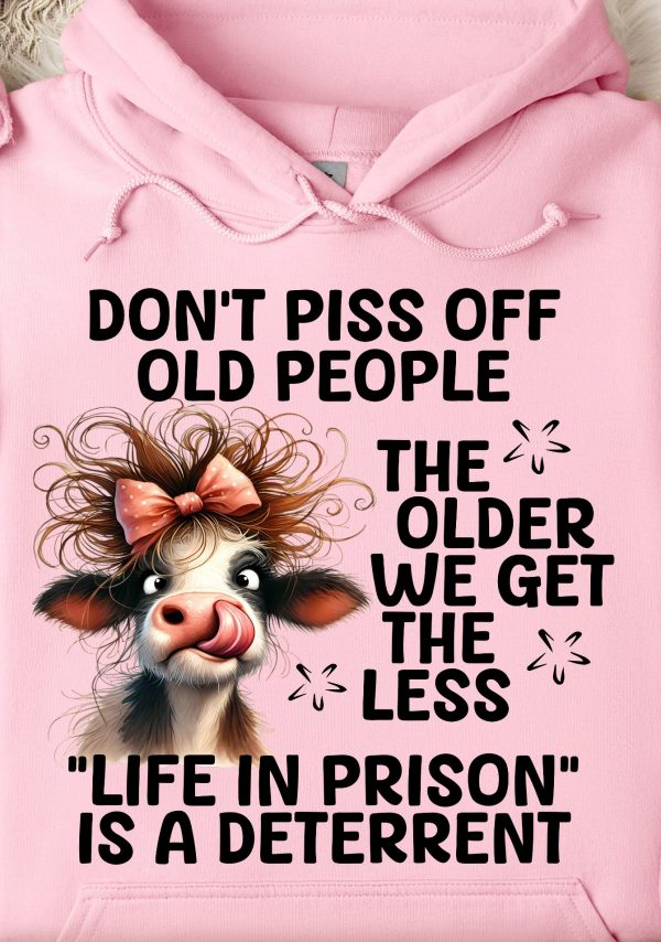 Funny Hoodie Don t Piss Off Old People The Older We Get Funny Gift 1