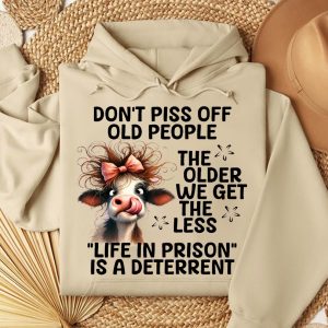 Funny Hoodie Don't Piss Off Old People The Older We Get Funny Gift 2