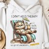 Funny Hoodie I Don t Need Theraphy Funny Gift