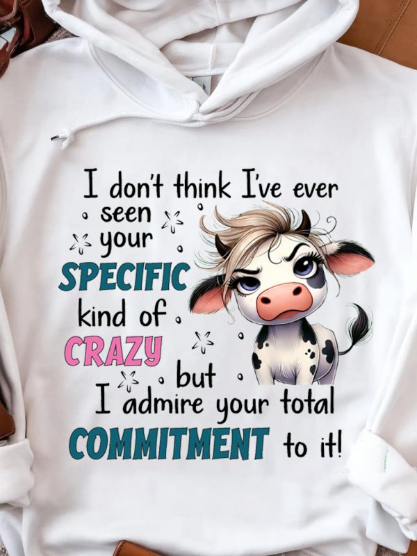 Funny Hoodie I Don t Think I ve Ever Seen Your Specific Funny Gift 2