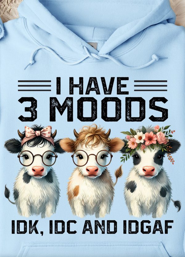 Funny Hoodie I Have 3 Moods IDK, IDC, IDGAF Funny Gift 1