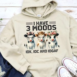 Funny Hoodie I Have 3 Moods IDK, IDC, IDGAF Funny Gift