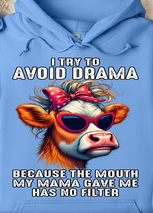 Funny Hoodie I Try To Avoid Drama Because The Mouth Funny Gift 1
