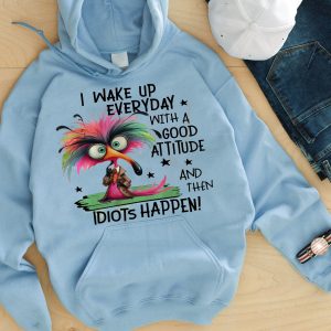 Funny Hoodie I Wake Up Everyday With A Good Attitude Funny Gift 1