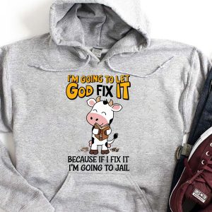 Funny Hoodie I'm Going To Let God Fix It Funny Gift 2