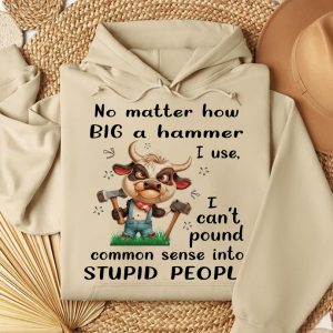 Funny Hoodie No Matter How Big A Hammer I Use Funny Gift 1