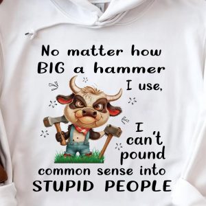 Funny Hoodie No Matter How Big A Hammer I Use Funny Gift 2