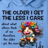 Funny Hoodie The Older I Get The Less I Care Funny Gift 1