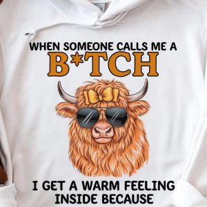 Funny Hoodie When Someone Calls Me A Btch I Get A Warm Feeling Funny Gift 1