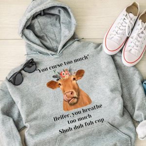 Funny Hoodie You Curse Too Much Heifer Funny Gift 1