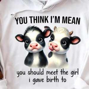 Funny Hoodie You Think I'm Mean You Should Meet The Girl Funny Gift 2