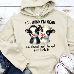 Funny Hoodie You Think I'm Mean You Should Meet The Girl Funny Gift 4