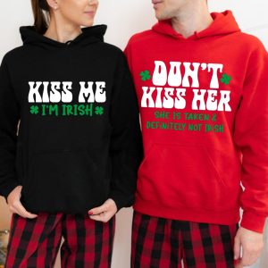 Matching Irish Couple Hoodie Kiss Me I m Irish Don t Kiss Her She Is Taken Gift For Couple