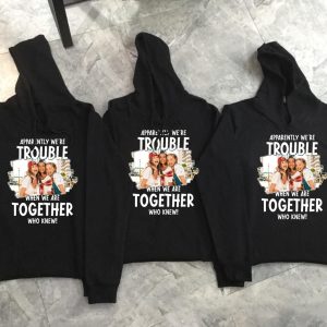 Personalized Matching Best Friend Hoodie Apparently We re Trouble When We Are Together Gift For Best Friend 4