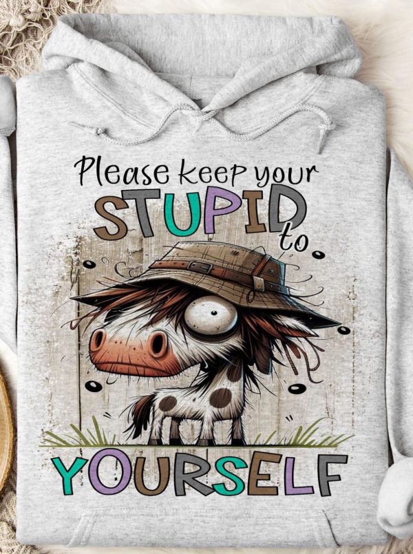 Funny Hoodie Please Keep Your Stupid To Yourself Funny Gift 1