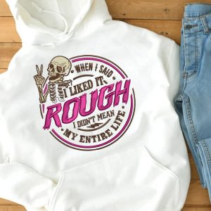 Funny Hoodie When I Said I Liked It Rough Funny Gift 1